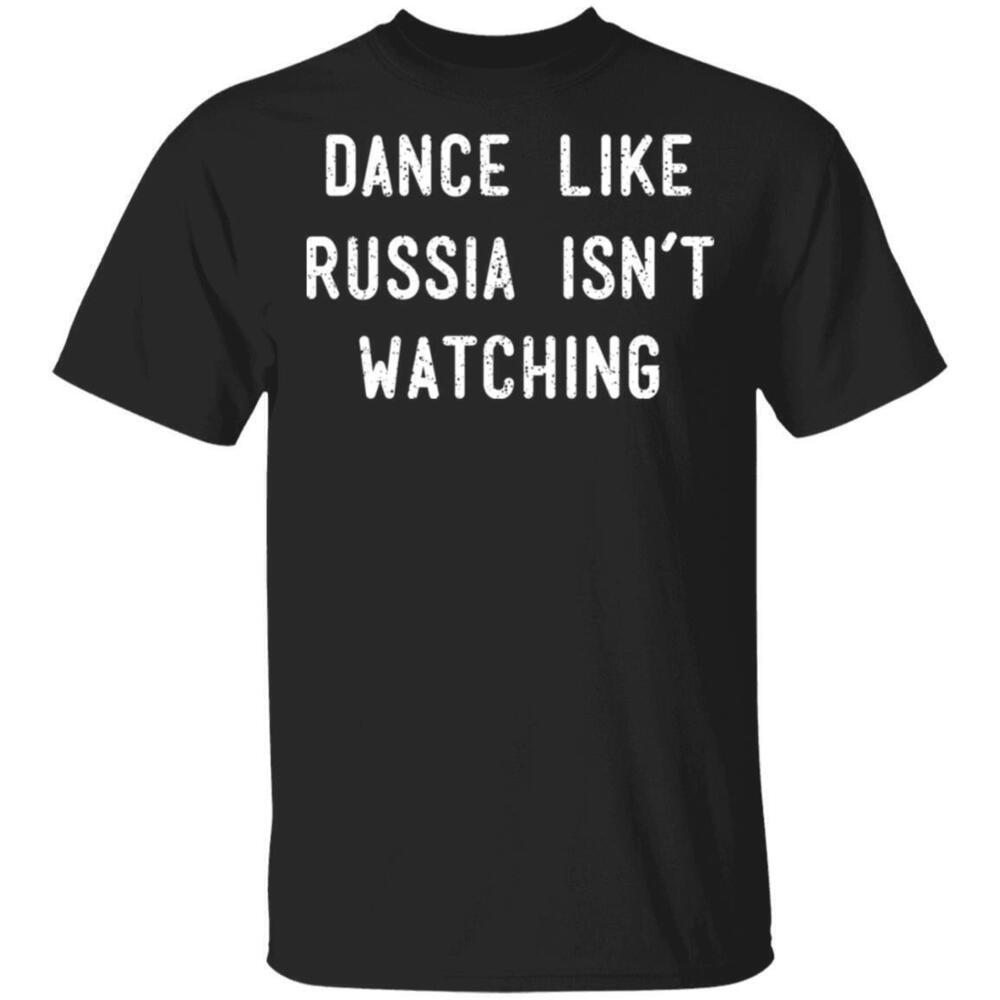 Dance Like Russia Isnt Watching Tshirts